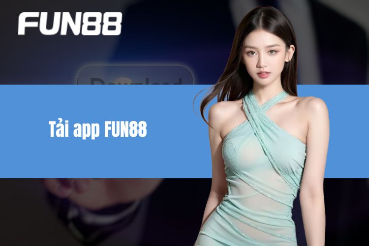 Tải App FUN88 - Hướng Dẫn Cài Đặt Ứng Dụng Nhanh, Gọn Lẹ