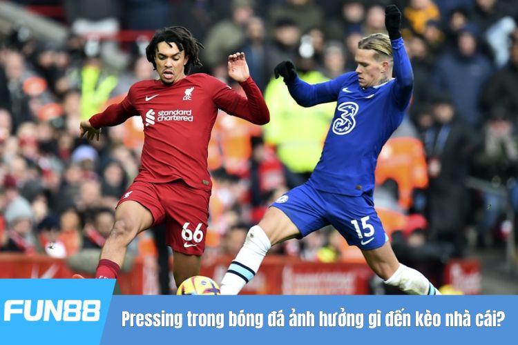 Pressing trong bóng đá ảnh hưởng gì đến kèo nhà cái?