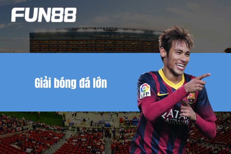 Giải bóng đá lớn FUN88 - Nơi quy tụ các đội bóng hàng đầu