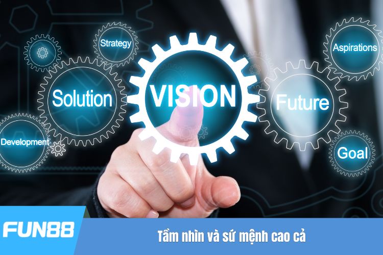 Tầm nhìn và sứ mệnh cao cả