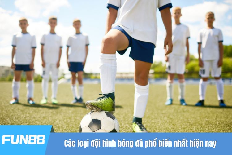 Các loại đội hình bóng đá phổ biến nhất hiện nay