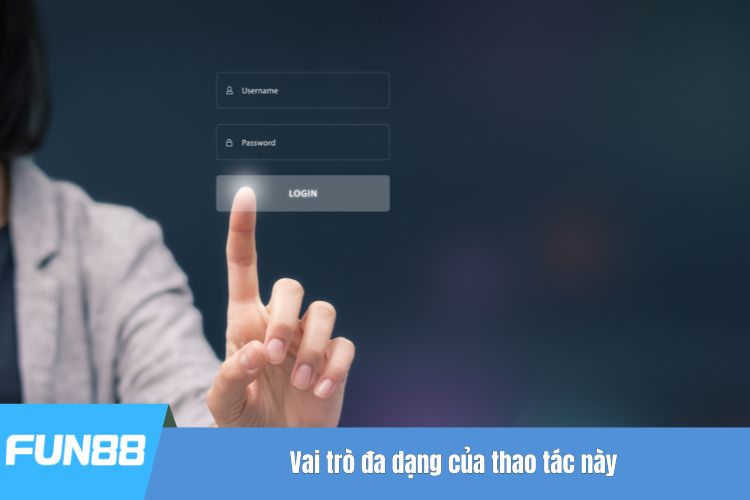 Vai trò đa dạng của thao tác này
