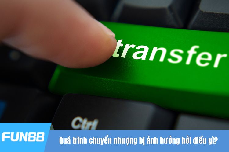 Quá trình chuyển nhượng bị ảnh hưởng bởi điều gì?