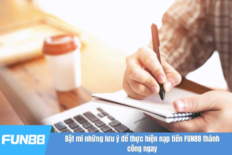 Bật mí những lưu ý để thực hiện nạp tiền FUN88 thành công ngay