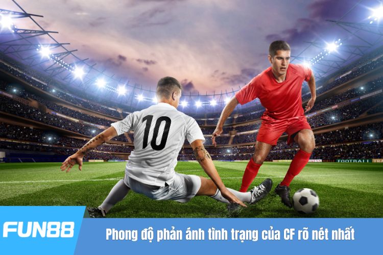 Phong độ phản ánh tình trạng của CF rõ nét nhất