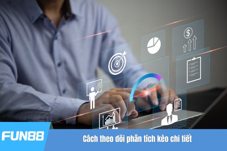 Cách theo dõi phân tích kèo chi tiết