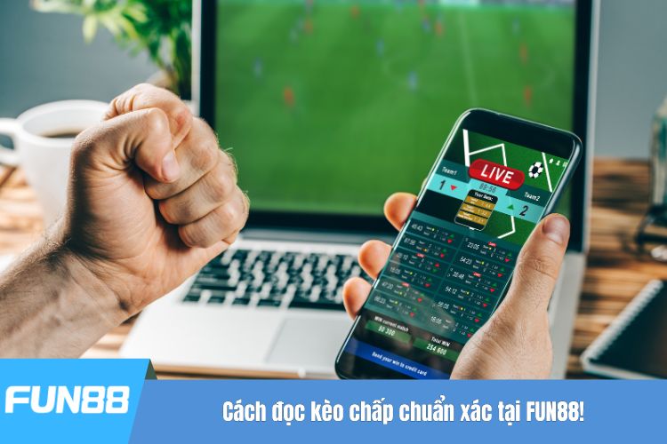 Cách đọc kèo chấp chuẩn xác tại FUN88!