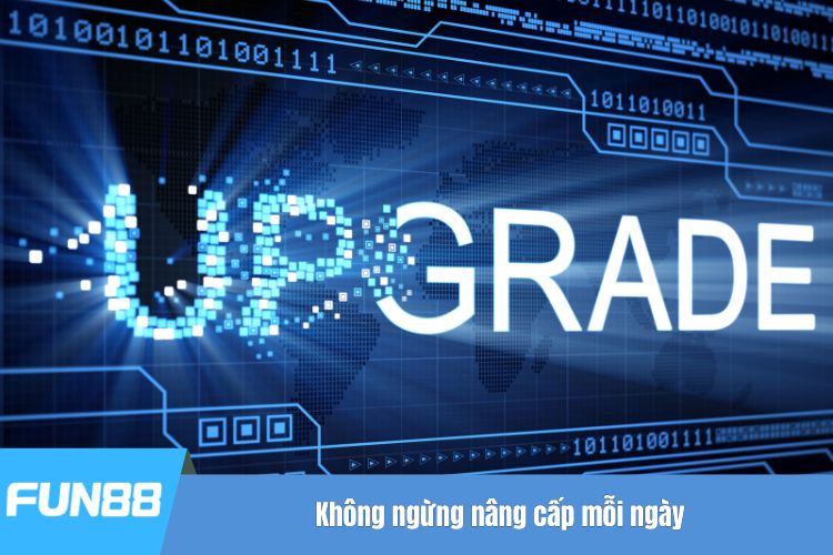 Không ngừng nâng cấp mỗi ngày