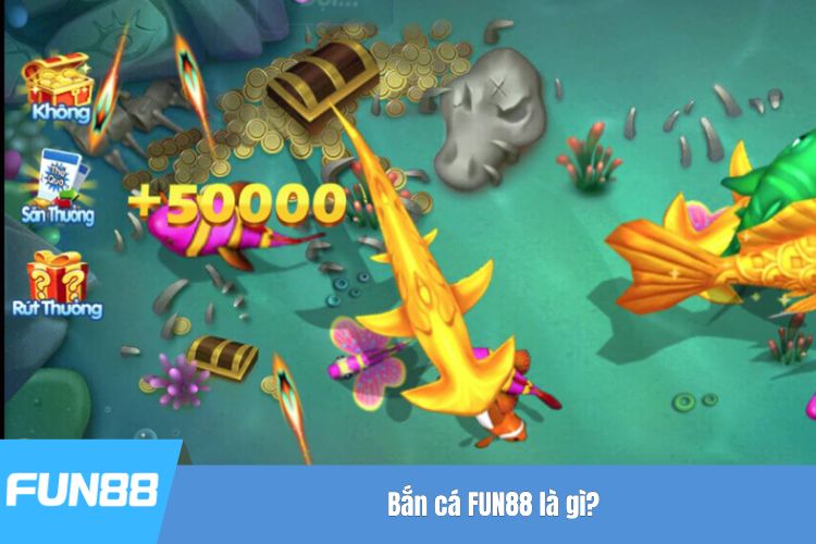 Bắn cá FUN88 là gì?