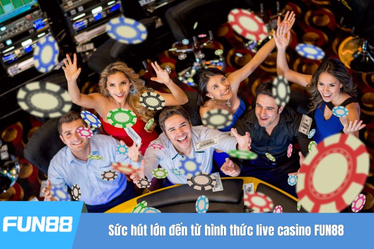 Sức hút lớn đến từ hình thức live casino FUN88