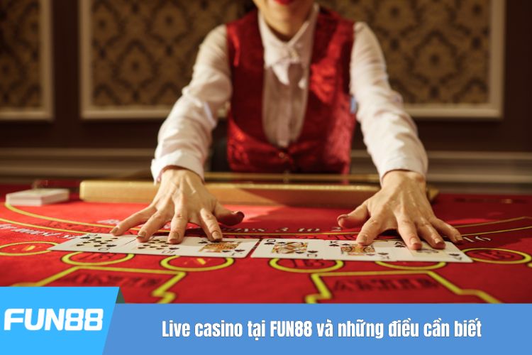 Live casino tại FUN88 và những điều cần biết